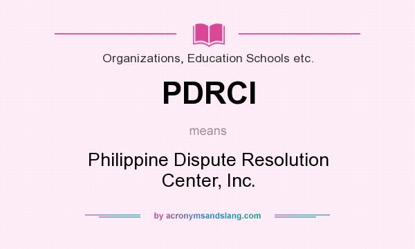 What does PDRCI mean? It stands for Philippine Dispute Resolution Center, Inc.