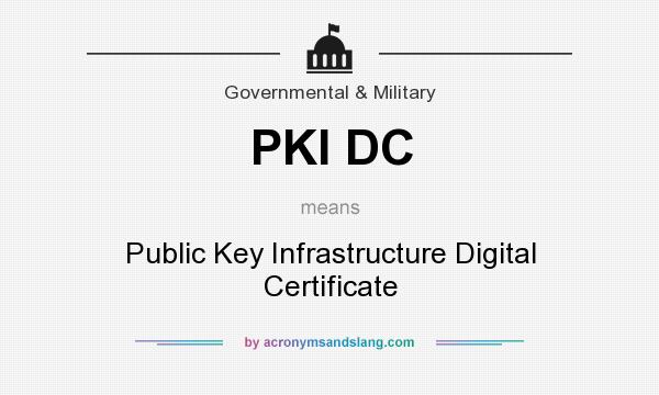 What does PKI DC mean? It stands for Public Key Infrastructure Digital Certificate