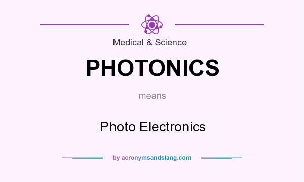 What does PHOTONICS mean? It stands for Photo Electronics