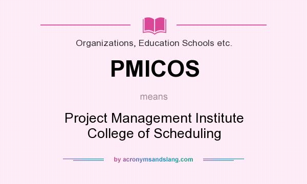 What does PMICOS mean? It stands for Project Management Institute College of Scheduling