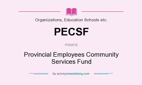 What does PECSF mean? It stands for Provincial Employees Community Services Fund