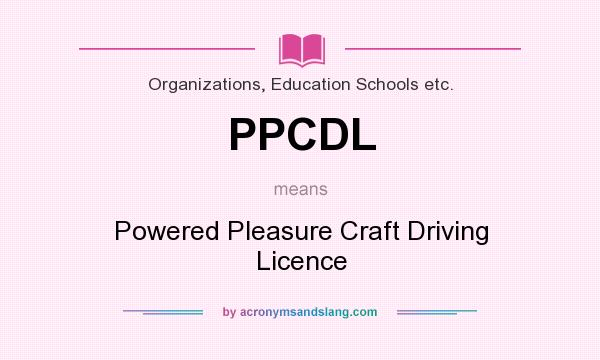 What does PPCDL mean? It stands for Powered Pleasure Craft Driving Licence