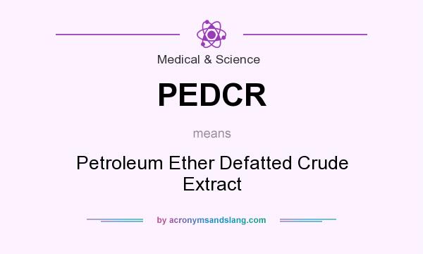 What does PEDCR mean? It stands for Petroleum Ether Defatted Crude Extract