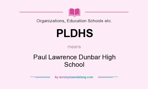 What does PLDHS mean? It stands for Paul Lawrence Dunbar High School