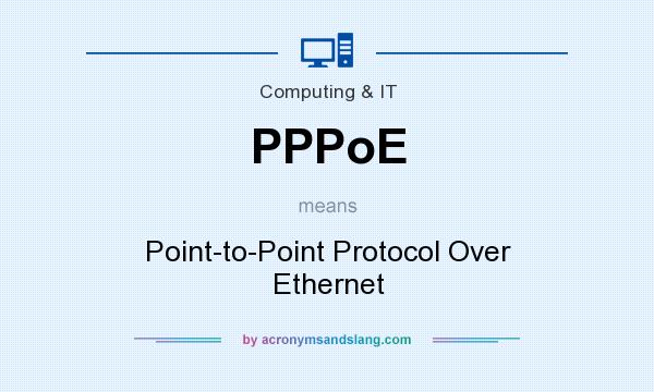 What does PPPoE mean? It stands for Point-to-Point Protocol Over Ethernet