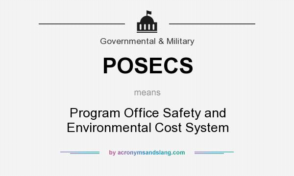 What does POSECS mean? It stands for Program Office Safety and Environmental Cost System