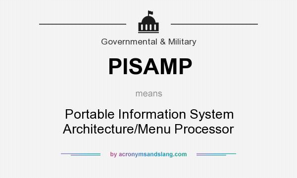 What does PISAMP mean? It stands for Portable Information System Architecture/Menu Processor