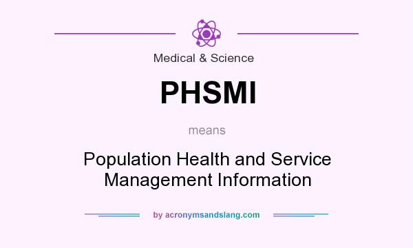 What does PHSMI mean? It stands for Population Health and Service Management Information