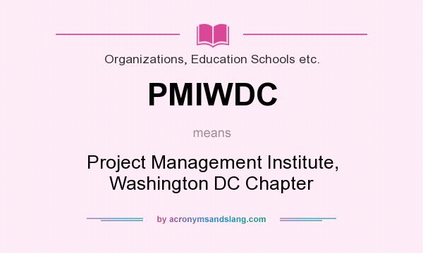 What does PMIWDC mean? It stands for Project Management Institute, Washington DC Chapter