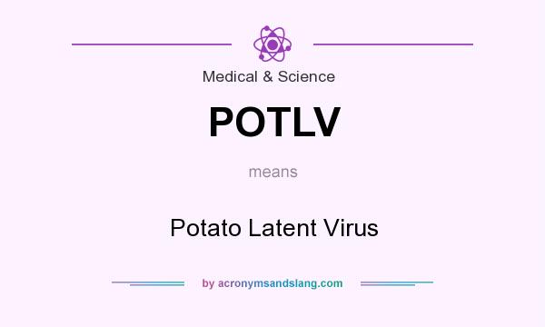 What does POTLV mean? It stands for Potato Latent Virus