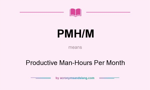 What does PMH/M mean? It stands for Productive Man-Hours Per Month