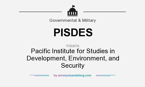 What does PISDES mean? It stands for Pacific Institute for Studies in Development, Environment, and Security