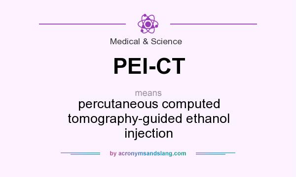 What does PEI-CT mean? It stands for percutaneous computed tomography-guided ethanol injection