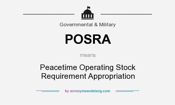 What does POSRA mean? It stands for Peacetime Operating Stock Requirement Appropriation