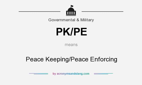 What does PK/PE mean? It stands for Peace Keeping/Peace Enforcing