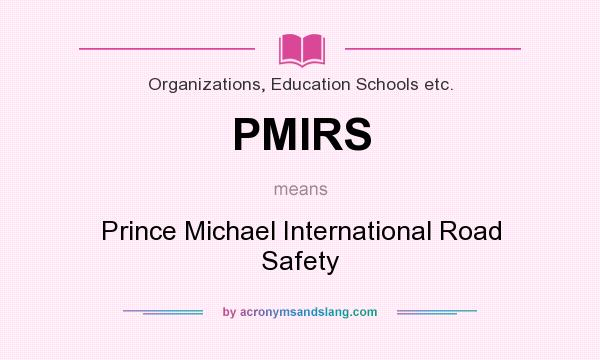 What does PMIRS mean? It stands for Prince Michael International Road Safety