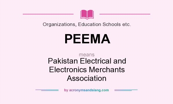 What does PEEMA mean? It stands for Pakistan Electrical and Electronics Merchants Association