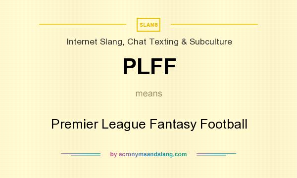 What does PLFF mean? It stands for Premier League Fantasy Football