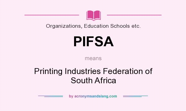 What does PIFSA mean? It stands for Printing Industries Federation of South Africa