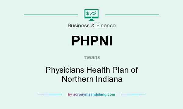 What does PHPNI mean? It stands for Physicians Health Plan of Northern Indiana