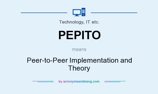 What does PEPITO mean? It stands for Peer-to-Peer Implementation and Theory