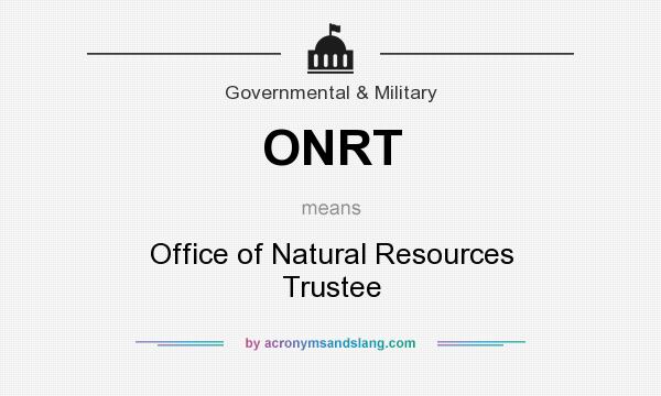 What does ONRT mean? It stands for Office of Natural Resources Trustee