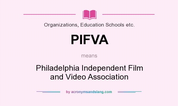 What does PIFVA mean? It stands for Philadelphia Independent Film and Video Association