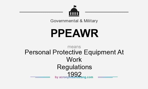 What does PPEAWR mean? It stands for Personal Protective Equipment At Work Regulations 1992