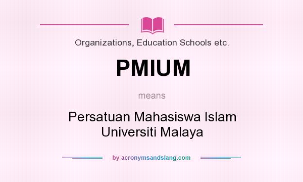 What does PMIUM mean? It stands for Persatuan Mahasiswa Islam Universiti Malaya