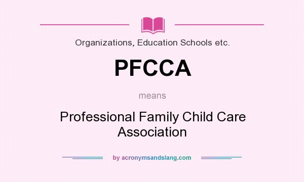 What does PFCCA mean? It stands for Professional Family Child Care Association