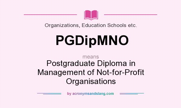 What does PGDipMNO mean? It stands for Postgraduate Diploma in Management of Not-for-Profit Organisations