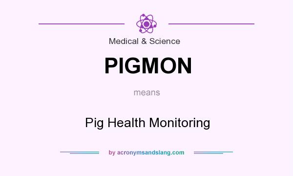 What does PIGMON mean? It stands for Pig Health Monitoring