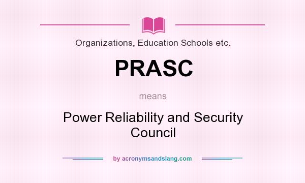 What does PRASC mean? It stands for Power Reliability and Security Council