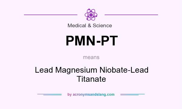 What does PMN-PT mean? It stands for Lead Magnesium Niobate-Lead Titanate