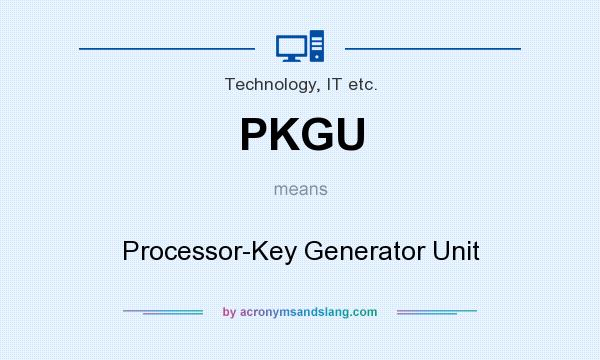 What does PKGU mean? It stands for Processor-Key Generator Unit