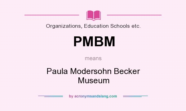 What does PMBM mean? It stands for Paula Modersohn Becker Museum