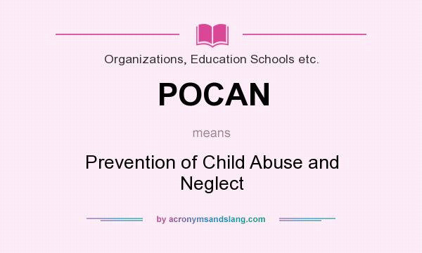 What does POCAN mean? It stands for Prevention of Child Abuse and Neglect