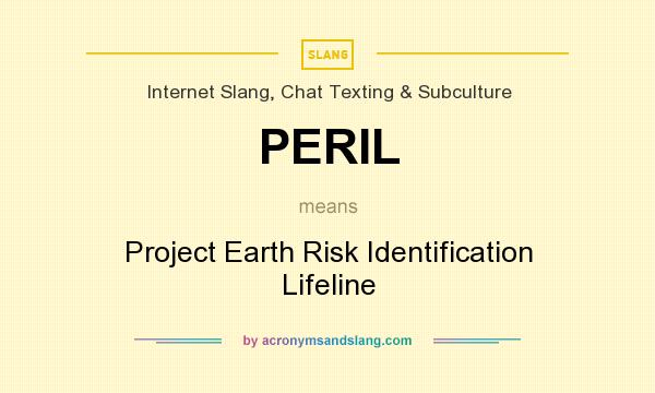 What does PERIL mean? It stands for Project Earth Risk Identification Lifeline