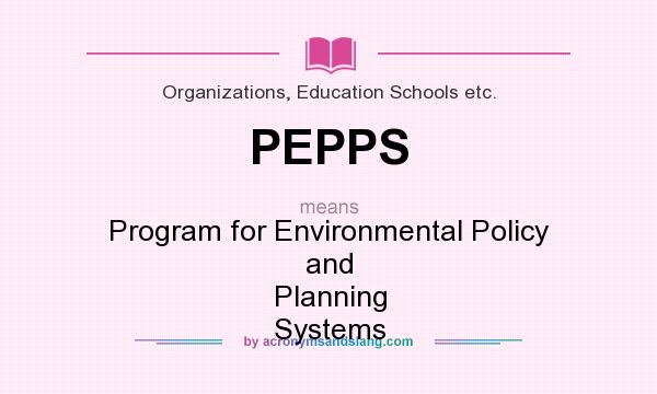 What does PEPPS mean? It stands for Program for Environmental Policy and Planning Systems