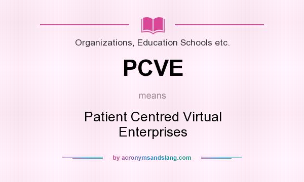 What does PCVE mean? It stands for Patient Centred Virtual Enterprises