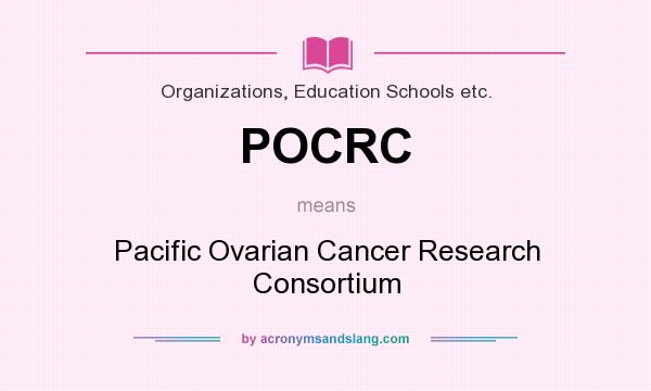 What does POCRC mean? It stands for Pacific Ovarian Cancer Research Consortium