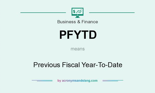 What does PFYTD mean? It stands for Previous Fiscal Year-To-Date