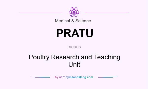 What does PRATU mean? It stands for Poultry Research and Teaching Unit