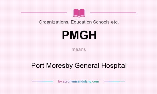 What does PMGH mean? It stands for Port Moresby General Hospital