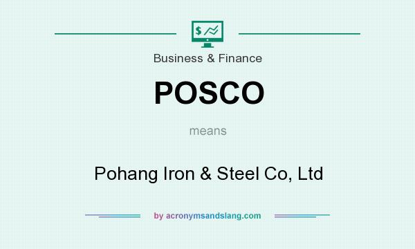 What does POSCO mean? It stands for Pohang Iron & Steel Co, Ltd