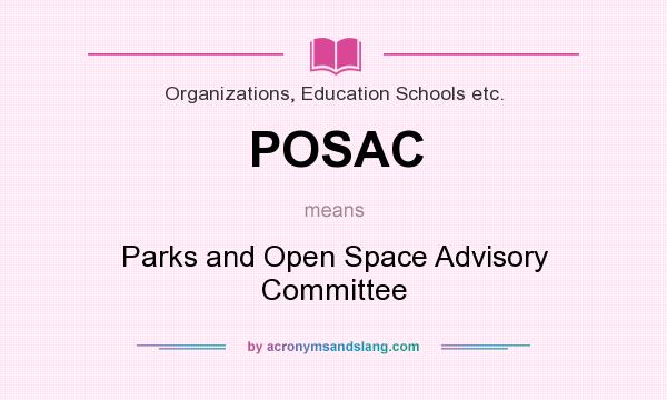What does POSAC mean? It stands for Parks and Open Space Advisory Committee