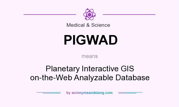 What does PIGWAD mean? It stands for Planetary Interactive GIS on-the-Web Analyzable Database
