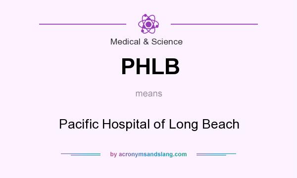 What does PHLB mean? It stands for Pacific Hospital of Long Beach
