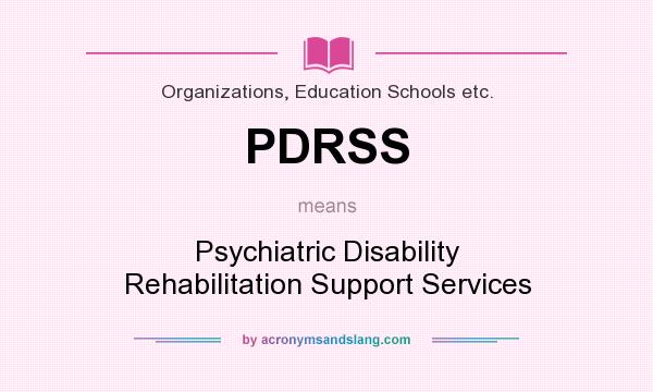 What does PDRSS mean? It stands for Psychiatric Disability Rehabilitation Support Services