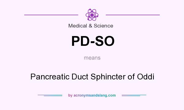 What does PD-SO mean? It stands for Pancreatic Duct Sphincter of Oddi
